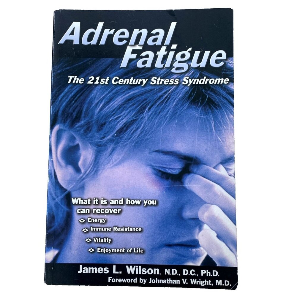 2001 Adrenal Fatigue The 21st Century Stress Syndrome by Dr James L Wilson